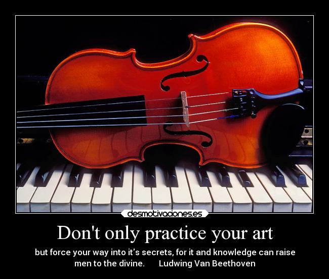 Dont only practice your art - 
