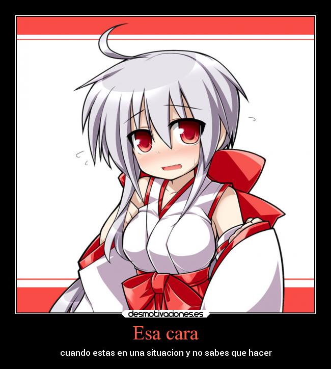 Esa cara - cuando estas en una situacion y no sabes que hacer