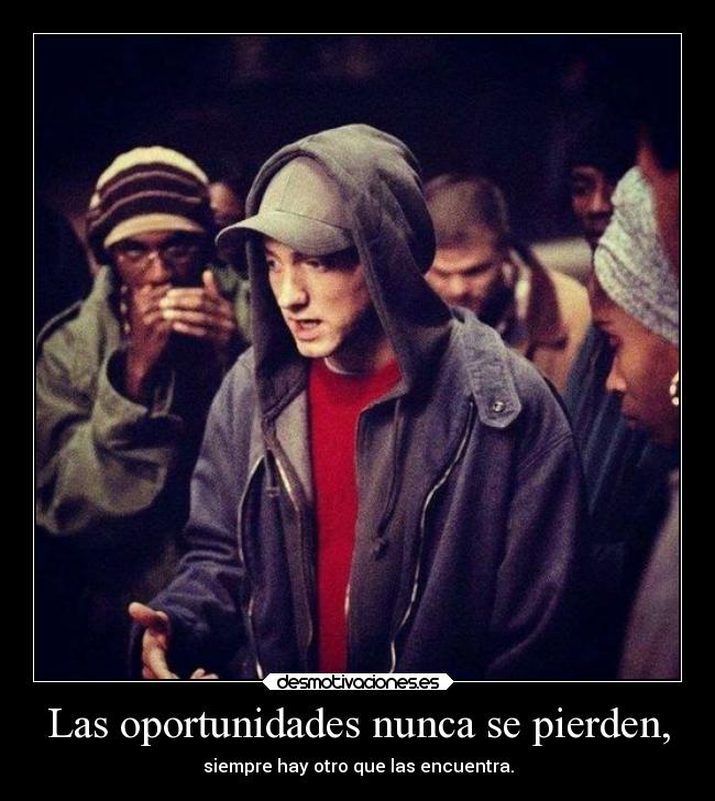Las oportunidades nunca se pierden, - 