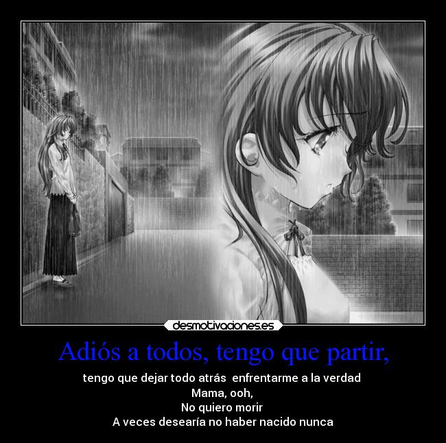 Adiós a todos, tengo que partir, -