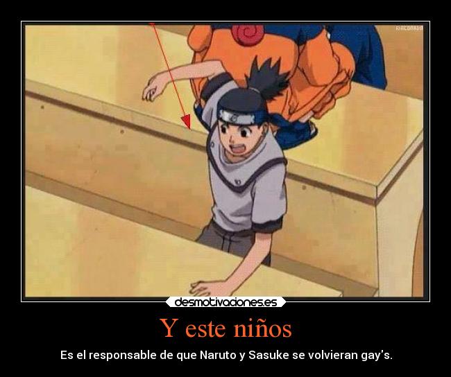 Y este niños - Es el responsable de que Naruto y Sasuke se volvieran gays.