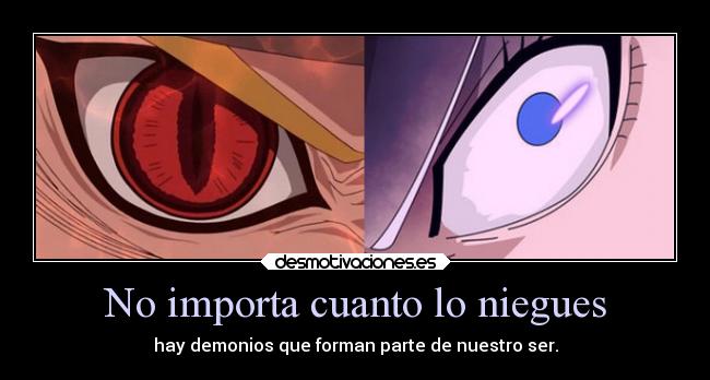 No importa cuanto lo niegues - hay demonios que forman parte de nuestro ser.