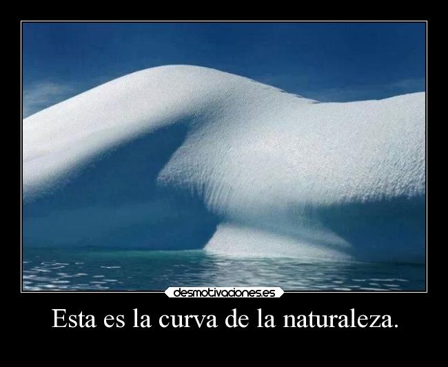 Esta es la curva de la naturaleza. - 