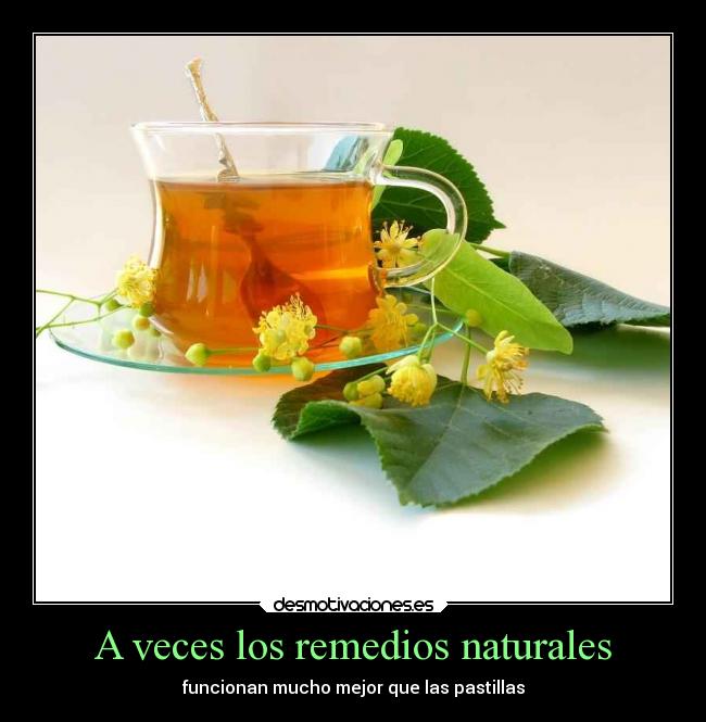 A veces los remedios naturales - funcionan mucho mejor que las pastillas
