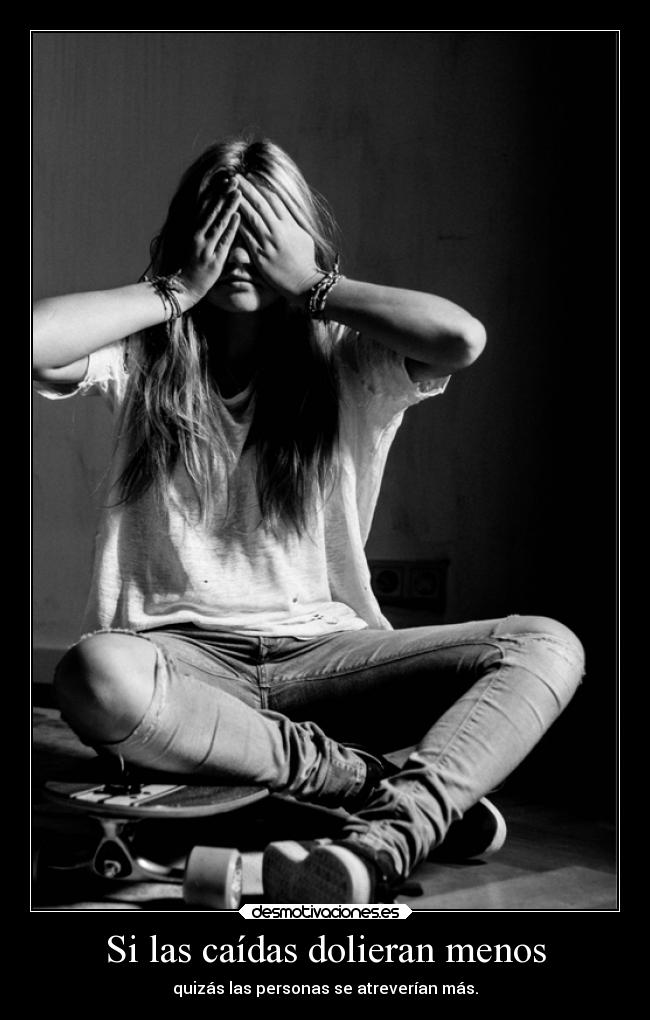 Si las caídas dolieran menos -