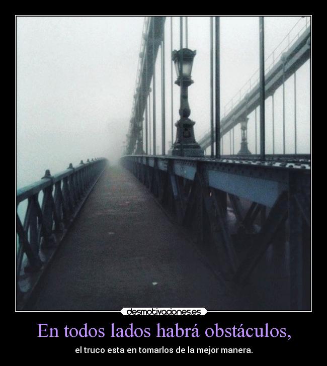 En todos lados habrá obstáculos, - 