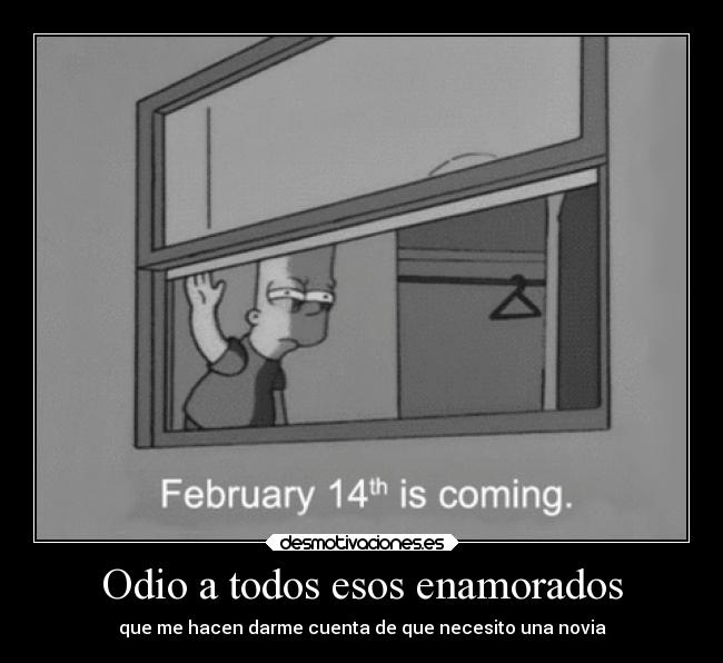 Odio a todos esos enamorados - que me hacen darme cuenta de que necesito una novia