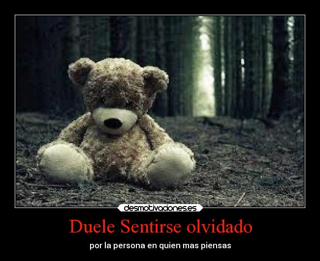 Duele Sentirse olvidado -