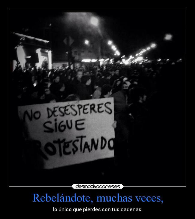 Rebelándote, muchas veces, -