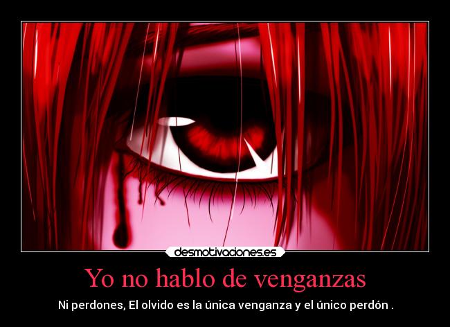 Yo no hablo de venganzas - Ni perdones, El olvido es la única venganza y el único perdón .