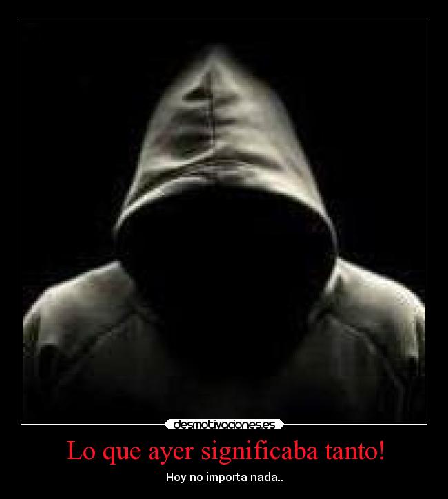 Lo que ayer significaba tanto! -