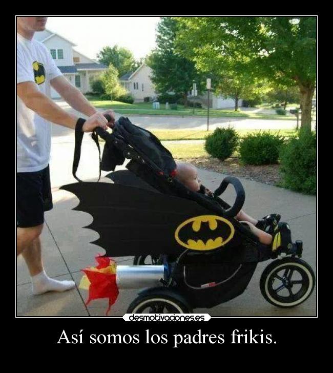 Así somos los padres frikis. - 