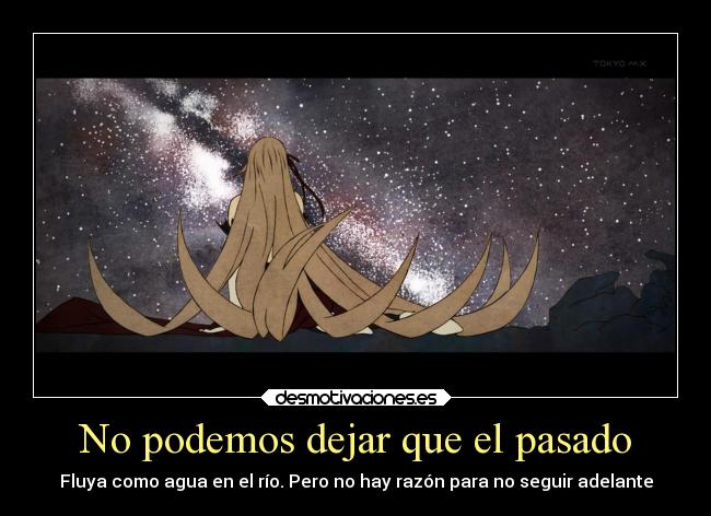 No podemos dejar que el pasado - Fluya como agua en el río. Pero no hay razón para no seguir adelante