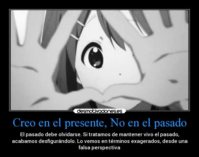 Creo en el presente, No en el pasado -