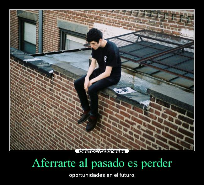 Aferrarte al pasado es perder - 