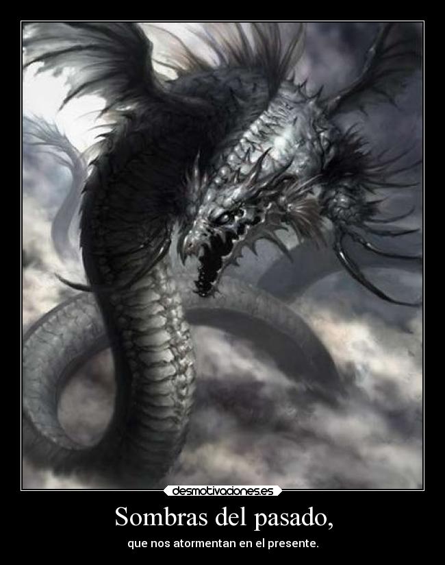Sombras del pasado, - que nos atormentan en el presente.