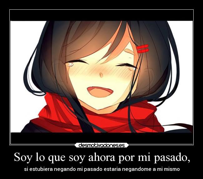 Soy lo que soy ahora por mi pasado, - 