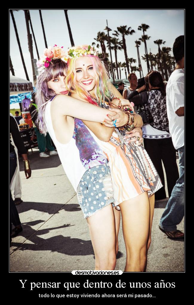 Y pensar que dentro de unos años -