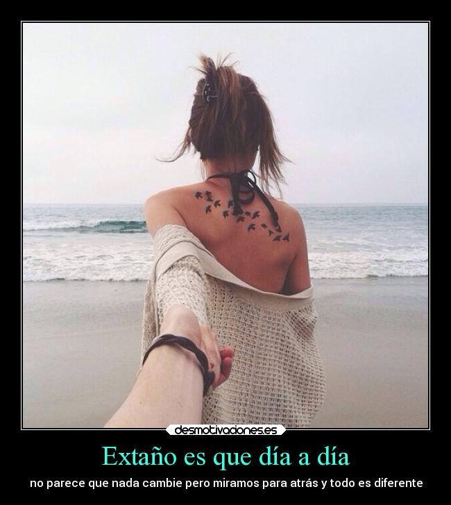 Extaño es que día a día -