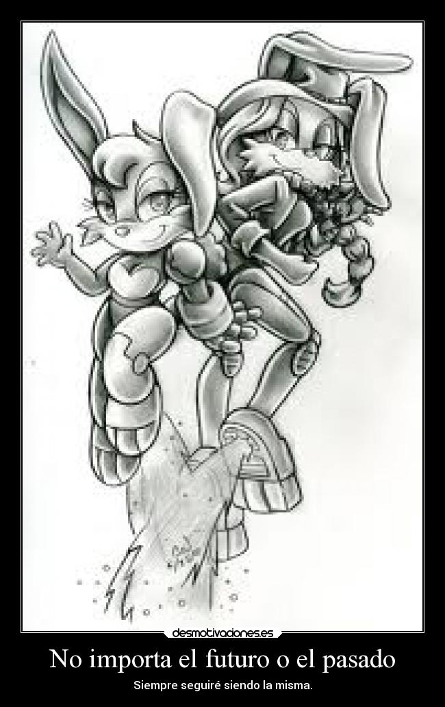 No importa el futuro o el pasado - Siempre seguiré siendo la misma.