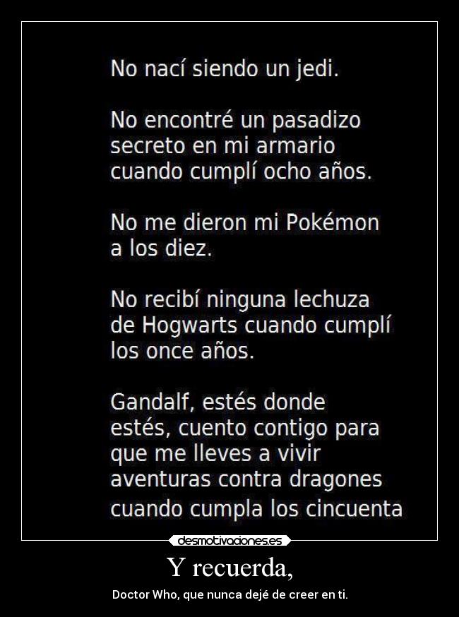 Y recuerda, - Doctor Who, que nunca dejé de creer en ti.