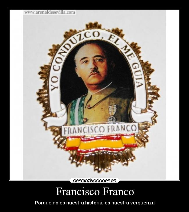 Francisco Franco - Porque no es nuestra historia, es nuestra verguenza