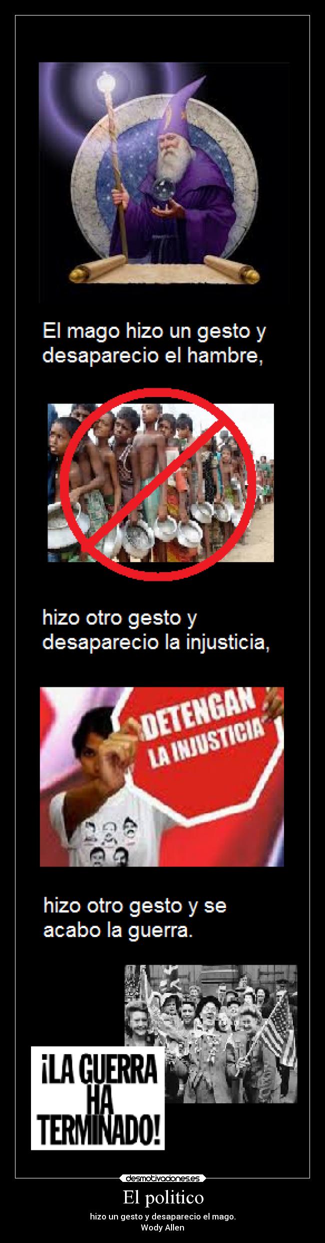 El politico - hizo un gesto y desaparecio el mago.
Wody Allen