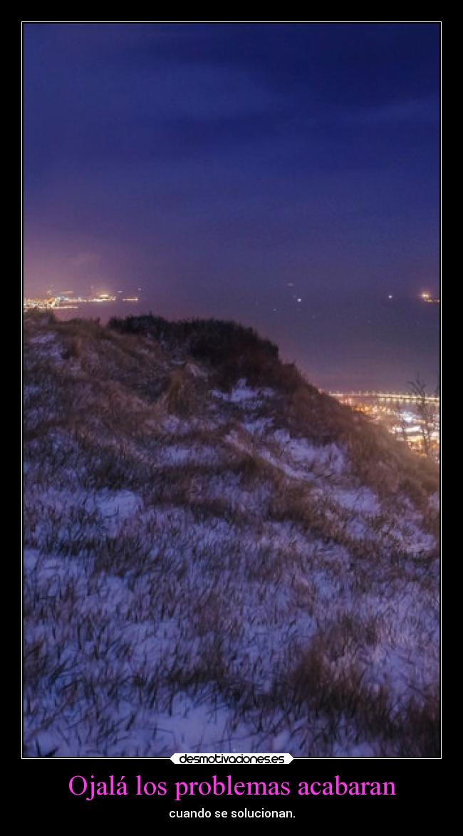 Ojalá los problemas acabaran - 