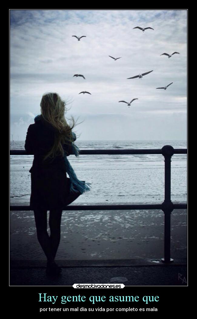 Hay gente que asume que -