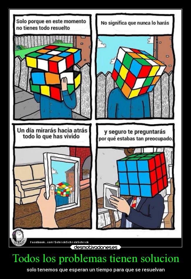 Todos los problemas tienen solucion - solo tenemos que esperan un tiempo para que se resuelvan