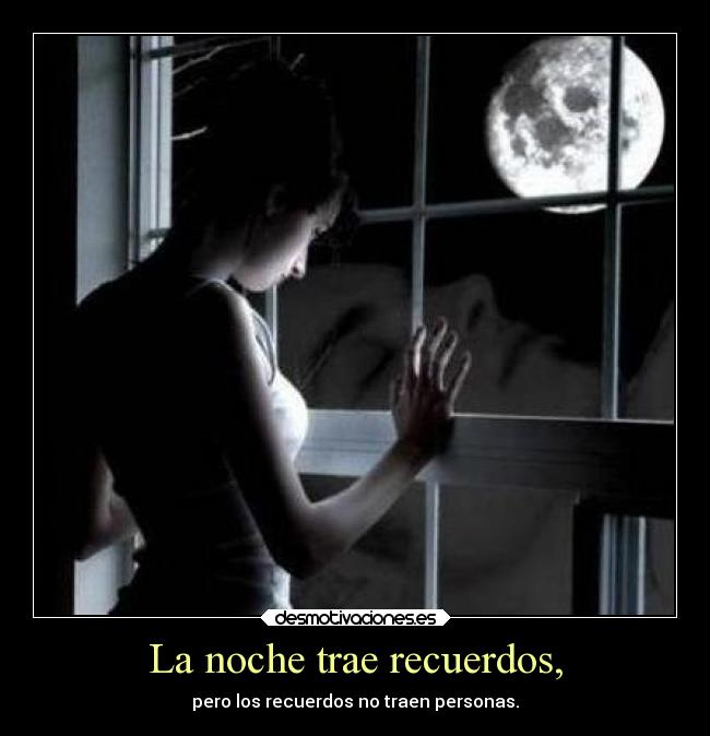 La noche trae recuerdos, -