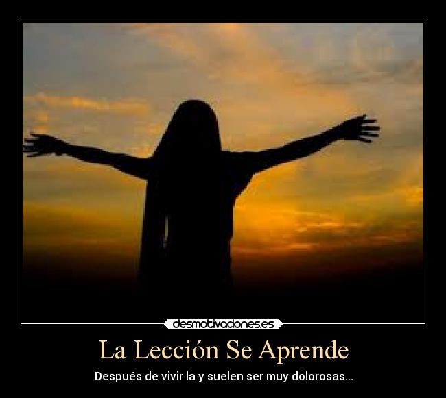La Lección Se Aprende - Después de vivir la y suelen ser muy dolorosas...