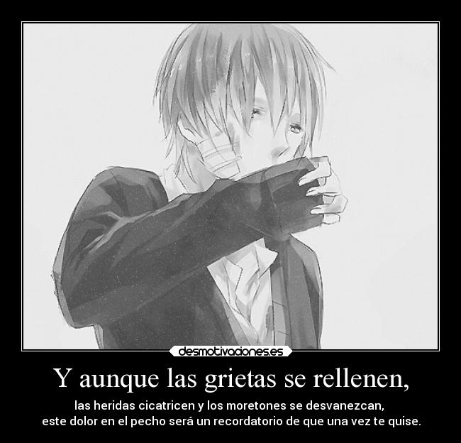 Y aunque las grietas se rellenen, -