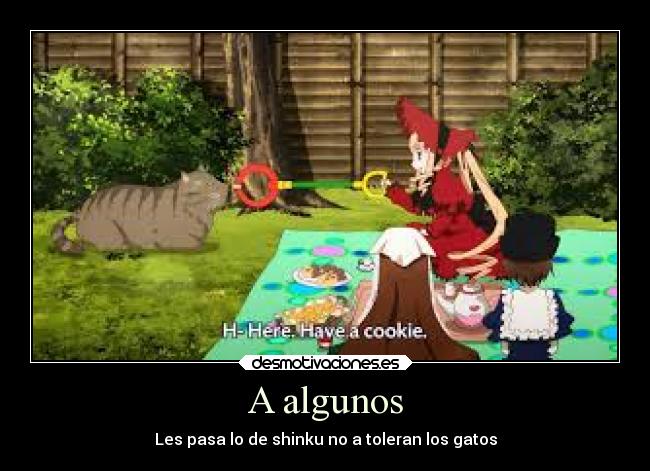 A algunos - Les pasa lo de shinku no a toleran los gatos