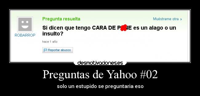 Preguntas de Yahoo #02 - solo un estupido se preguntaria eso