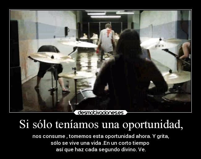 Si sólo teníamos una oportunidad, -