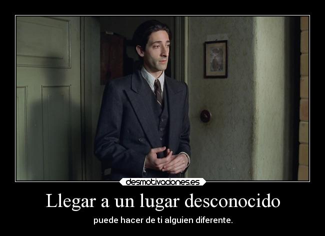 Llegar a un lugar desconocido - puede hacer de ti alguien diferente.