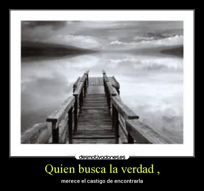 Quien busca la verdad , -