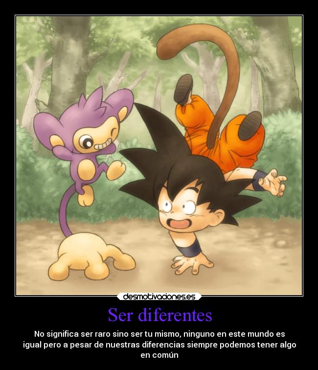 Ser diferentes - No significa ser raro sino ser tu mismo, ninguno en este mundo es
igual pero a pesar de nuestras diferencias siempre podemos tener algo
en común