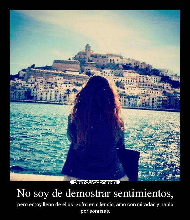 No soy de demostrar sentimientos, - 