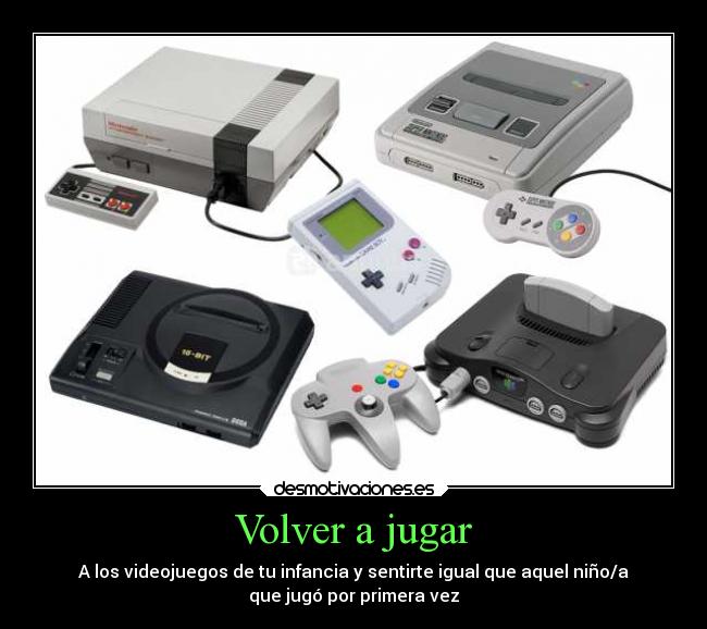 Volver a jugar - A los videojuegos de tu infancia y sentirte igual que aquel niño/a
que jugó por primera vez