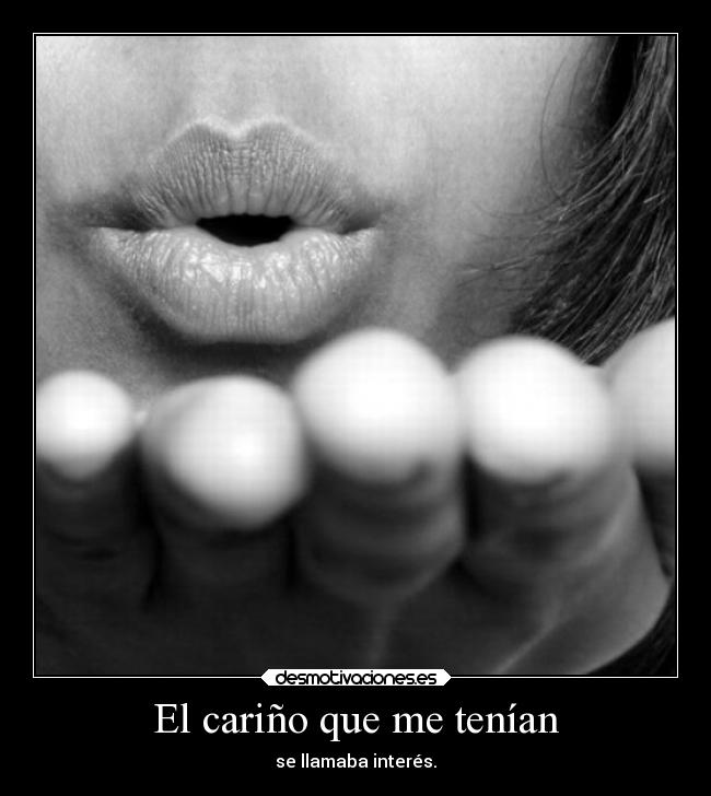 El cariño que me tenían -
