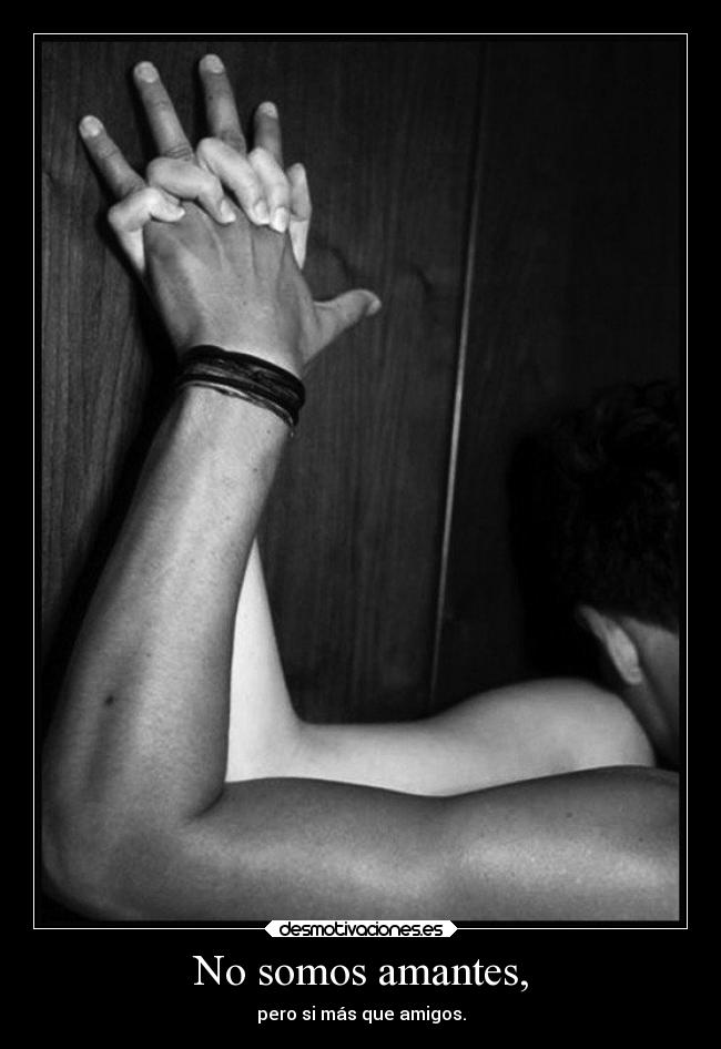 No somos amantes, -