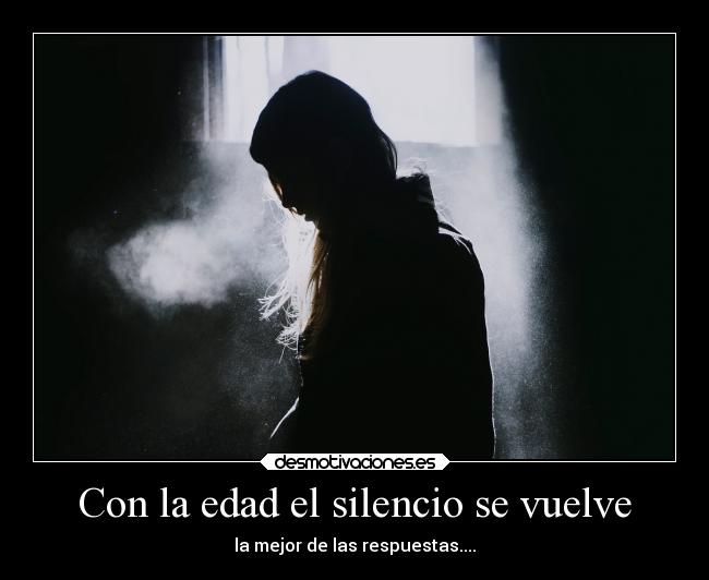Con la edad el silencio se vuelve - 