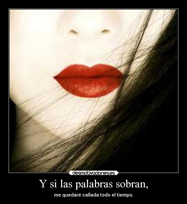 Y si las palabras sobran, -