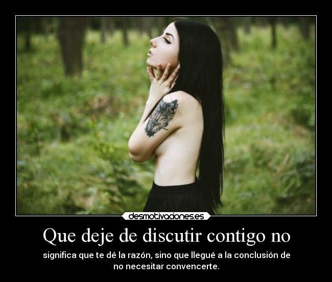 Que deje de discutir contigo no -