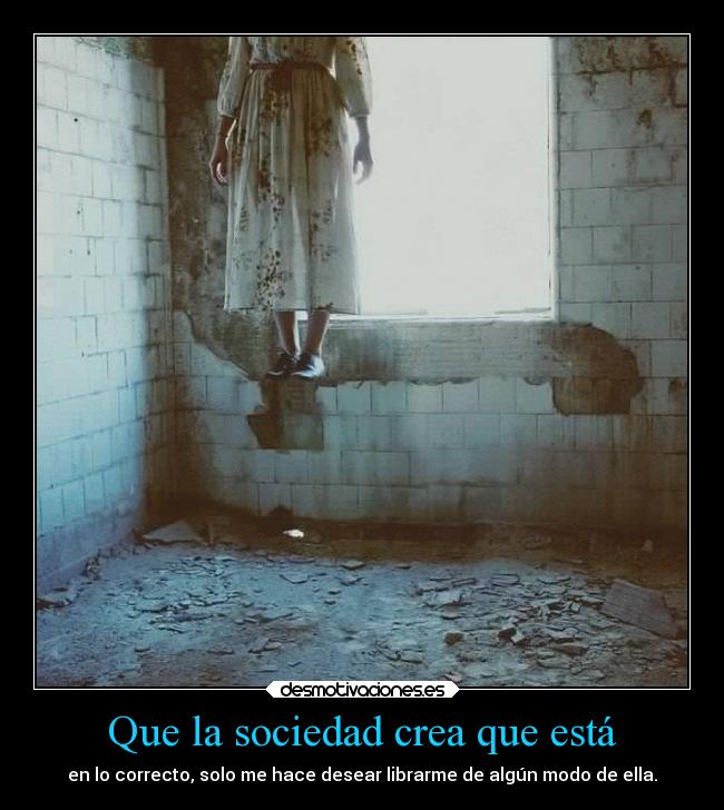 Que la sociedad crea que está -