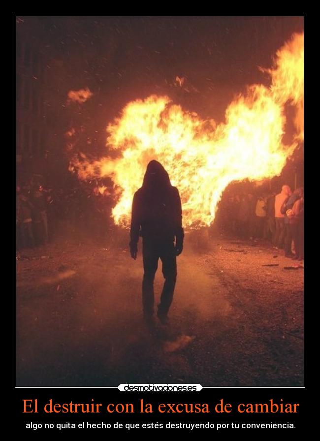 El destruir con la excusa de cambiar -