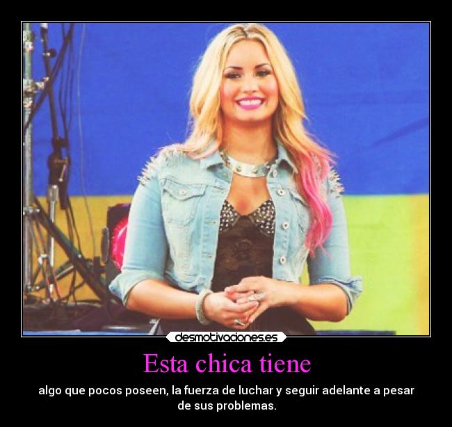 Esta chica tiene - algo que pocos poseen, la fuerza de luchar y seguir adelante a pesar
de sus problemas.