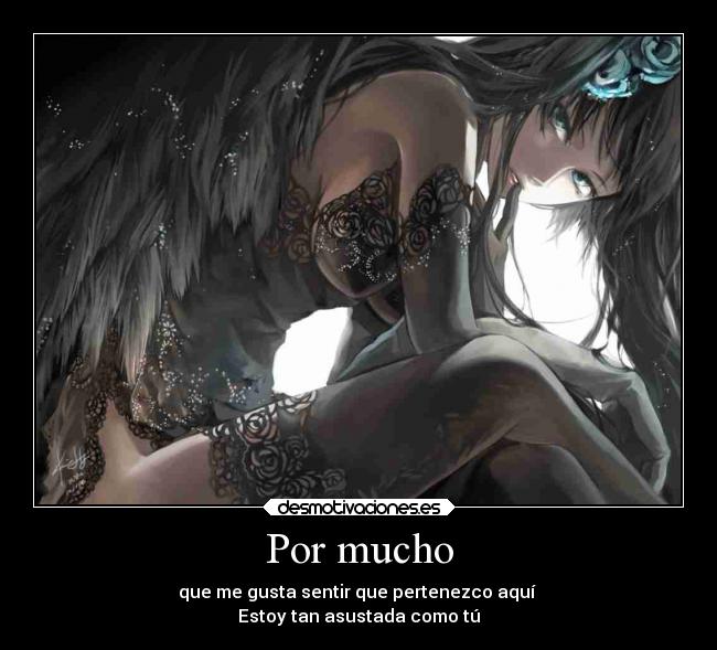 Por mucho - que me gusta sentir que pertenezco aquí
Estoy tan asustada como tú